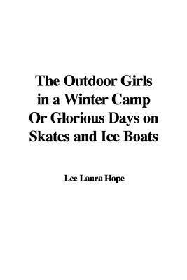 The Outdoor Girls in a Winter Camp; or, Glorious Days on Skates and Ice Boats book cover