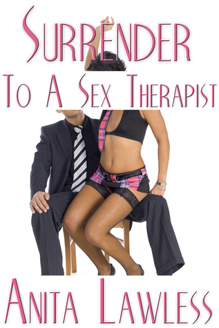 Surrender To A Sex Therapist by Anita Lawless | Goodreads