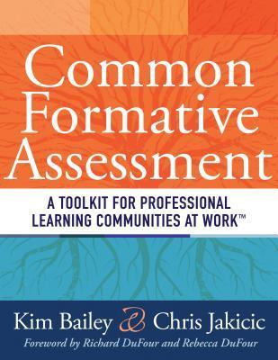 Common Formative Assessment: A Toolkit for Professional Learning Communities at Work (How Teams Can Use Assessment Data Effectively and Efficiently)