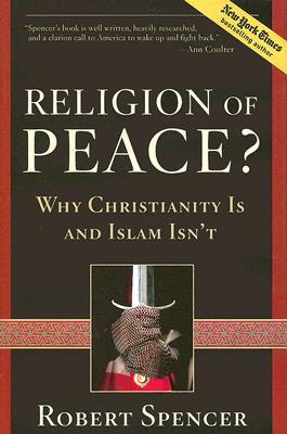 Religion of Peace?: Why Christianity Is and Islam Isn't by Robert