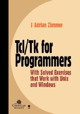 Tcl/Tk for Programmers: With Solved Exercises that Work with Unix and ...