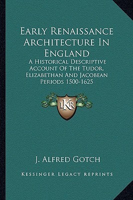 Early Renaissance Architecture In England: A Historical Descriptive ...
