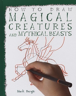 How to Draw Magical Creatures and Mythical Beasts by Mark Bergin ...