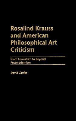 Rosalind Krauss and American Philosophical Art Criticism: From