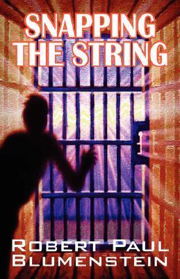 Snapping the String by Robert Paul Blumenstein | Goodreads