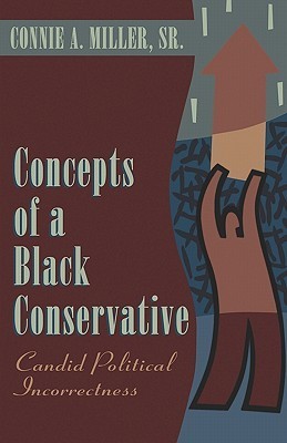 Concepts of a Black Conservative: Candid Political Incorrectness by ...