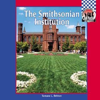 The Smithsonian Institution by Tamara L. Britton | Goodreads
