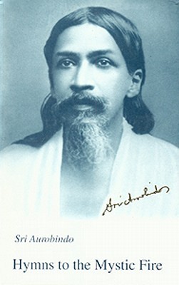 Hymns to the Mystic Fire by Sri Aurobindo | Goodreads