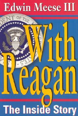 With Reagan: The Inside Story by Edwin Meese III | Goodreads