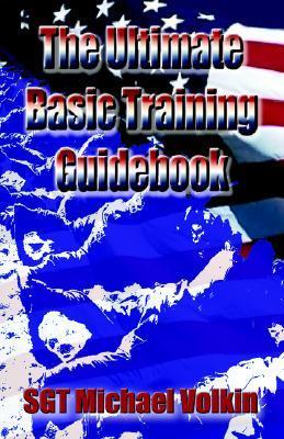 The Ultimate Basic Training Guidebook by Michael C. Volkin | Goodreads