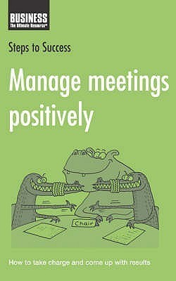 Manage Meetings Positively (Steps to Success) by Anonymous | Goodreads