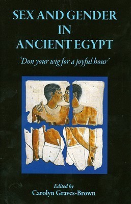 Sex and Gender in Ancient Egypt: 'Don your wig for a joyful hour'