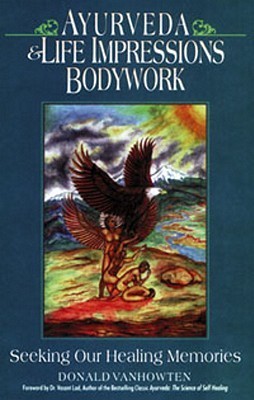 Ayurveda and Life Impressions Bodywork: Seeking Our Healing Memories by ...
