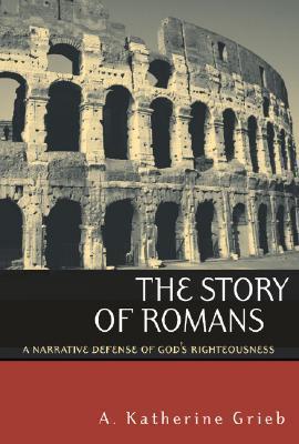 The Story of Romans: A Narrative Defense of God's Righteousness