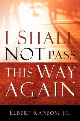 I Shall Not Pass This Way Again by Elbert Ransom Jr | Goodreads