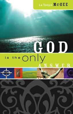 God is the Only Answer by Latonya McGee | Goodreads