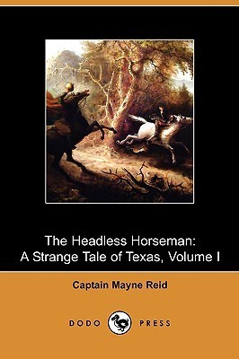 The Headless Horseman: A Strange Tale of Texas, Volume I