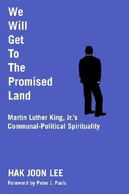 We Will Get to the Promised Land: Martin Luther King, Jr's Communal-political Spirituality