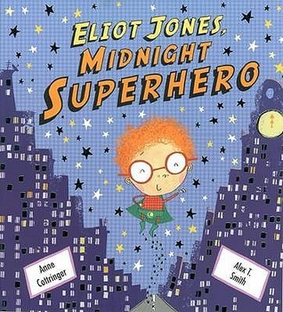 Eliot Jones, Midnight Superhero by Anne Cottringer | Goodreads