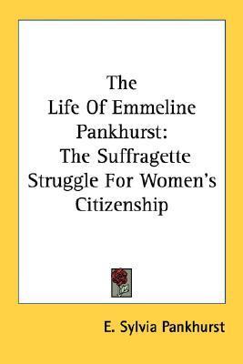 The Life of Emmeline Pankhurst: The Suffragette Struggle for Women's ...