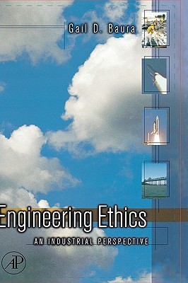 Engineering Ethics: An Industrial Perspective by Gail Baura | Goodreads