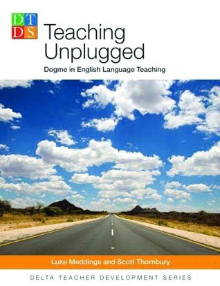 Teaching Unplugged: Dogme in English Language Teaching