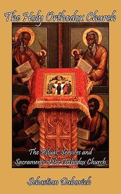 The Holy Orthodox Church: The Ritual, Services and Sacraments of the ...