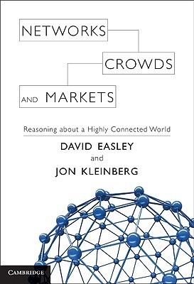 Networks, Crowds, and Markets: Reasoning about a Highly