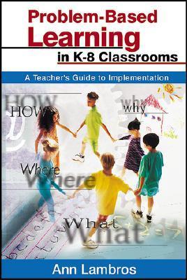 Problem-Based Learning in K-8 Classrooms: A Teacher′s Guide to ...