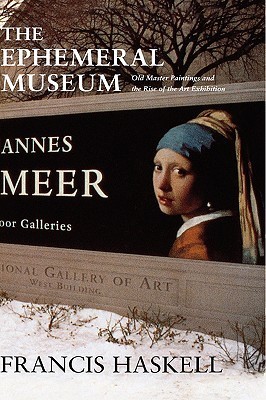 The Ephemeral Museum: Old Master Paintings and the Rise of the Art Exhibition