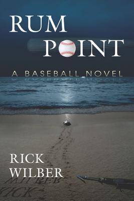 Rum Point: A Baseball Novel by Rick Wilber | Goodreads