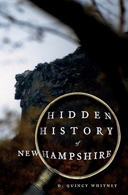 Hidden History of New Hampshire by D. Quincy Whitney | Goodreads