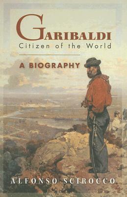 Garibaldi: Citizen of the World: A Biography