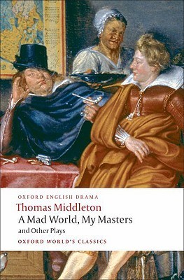 A Mad World, My Masters and Other Plays book cover