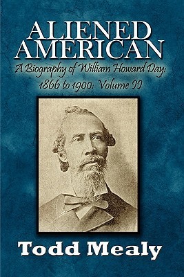 Aliened American A Biography of William Howard Day 1866 to 1900 by