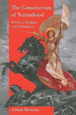 The Construction of Nationhood: Ethnicity, Religion and Nationalism