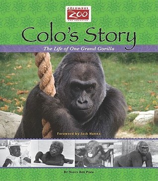 Colo's Story: The Life of One Grand Gorilla by Nancy Roe Pimm | Goodreads