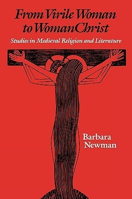 From Virile Woman to WomanChrist: Studies in Medieval Religion and Literature (The Middle Ages Series)