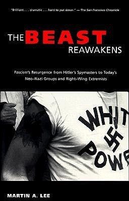 The Beast Reawakens: Fascism's Resurgence from Hitler's Spymasters to Today's Neo-Nazi Groups & Right-wing Extremists