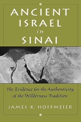 Ancient Israel in Sinai: The Evidence for the Authenticity of the Wilderness Tradition