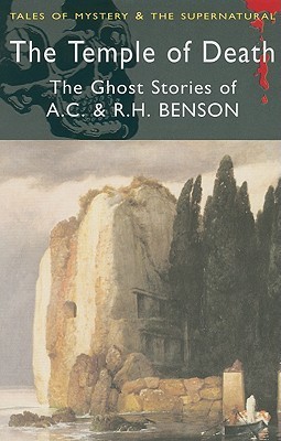 The Temple of Death: The Ghost Stories of A. C. & R. H. Benson