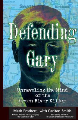 Defending Gary: Unraveling the Mind of the Green River Killer