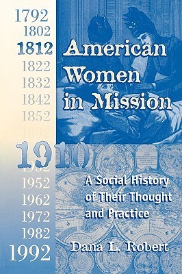 American Women in Mission: The Modern Mission Era 1792-1992 by Dana L ...
