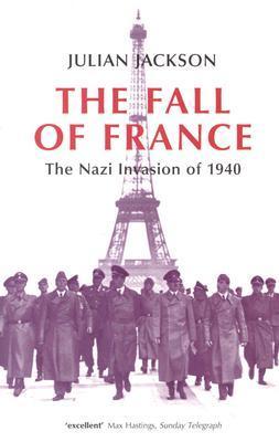 The Fall of France: The Nazi Invasion of 1940