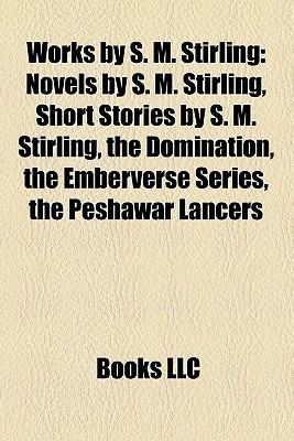 Works by S. M. Stirling (Study Guide): Novels by S. M. Stirling, Short ...