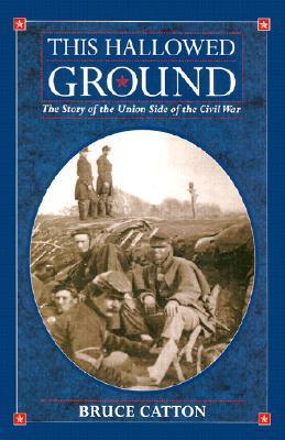 This Hallowed Ground: The Story of the Union Side of the Civil War cover