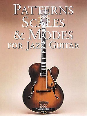 Patterns, Scales and Modes for Jazz Guitar by Arnie Berle | Jazz Guitar ...