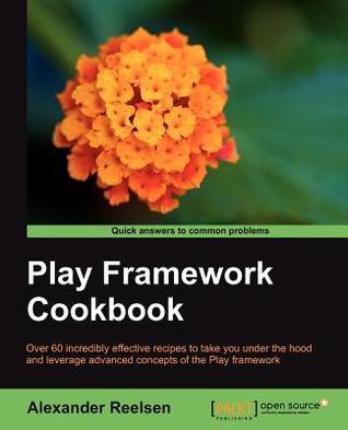 Play Framework Cookbook by Alexander Reelsen | Goodreads
