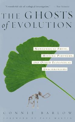 The Ghosts Of Evolution: Nonsensical Fruit, Missing Partners, and Other Ecological Anachronisms