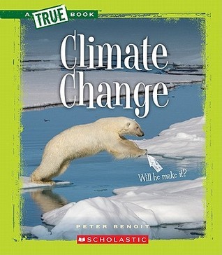 Climate Change (A True Book) by Peter Benoit | Goodreads